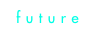 future